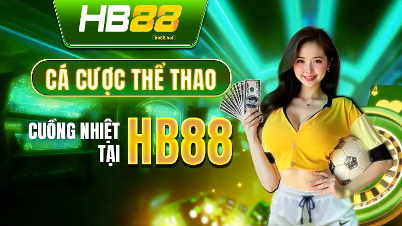 Cá cược thể thao cuồng nhiệt tại HB88