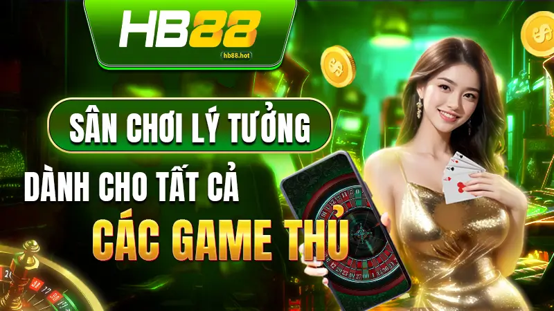 Sân chơi lý tưởng dành cho tất cả các game thủ