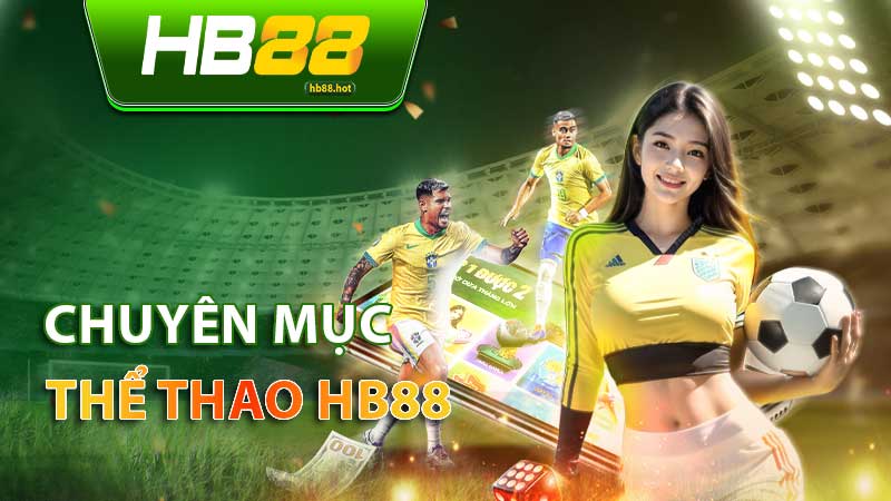 Thể thao HB88 – Sân chơi kịch tính, cơ hội thắng lớn